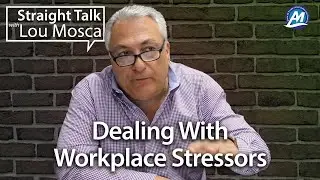 Dealing With Workplace Stressors | Straight Talk with Lou Mosca