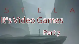It's Video Games! - Stela - Part 7