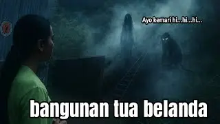 BANGUNAN TUA BELANDA...KUNTILANAK DAN SILUMAN MONYET NYA BANYAK AMAT..