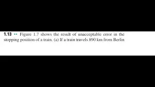 Figure 1.7 shows the result of unacceptable error in the stopping position of a train. (a) If a trai