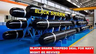 BLACK SHARK TORPEDO DEAL FOR NAVY MIGHT BE REVIVED