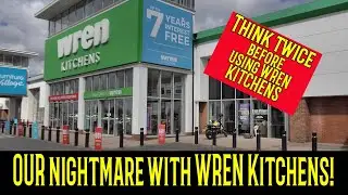 🚨 channel interupted! WREN KITCHENS watch before you buy! Our nightmare with WREN kitchens!