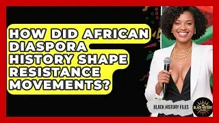 How Did African Diaspora History Shape Resistance Movements? | Black History Files News