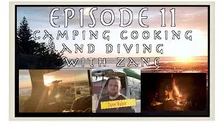 EPISODE 11 - Camping Cooking and Diving with Zane Baker - The Journey of self discovery