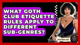 What Goth Club Etiquette Rules Apply To Different Sub-genres? - Goth Music Vault