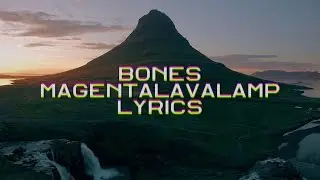 BONES &ndash; MagentaLavaLamp [LYRICS]