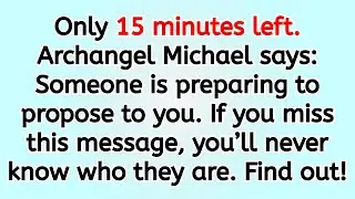 🔴 Only 15 minutes left. Archangel Michael says: Someone is preparing to propose to you. If you mis..