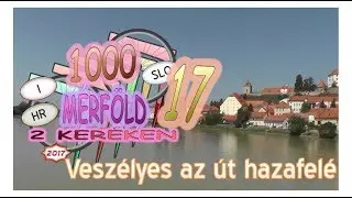 1000 mérföld 2 keréken - 17. Veszélyes az út hazafelé - 2017.08.04-05.