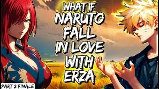 What If Naruto Fall In Love With Erza Part 2 Finale