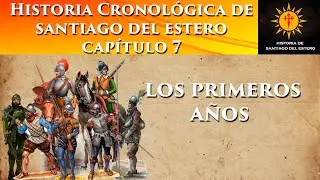 Capítulo 7: Los primeros años - Historia cronológica de Santiago del Estero