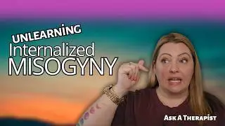 How I am Healing My Internalized Misogyny | A Therapist Explains