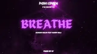 BREATHE :KARAN MALHI (FEAT HARRY GILL). NEW PUNJABI RAP ( PROD BY 47) #rap #freestyle #hiphop #drill
