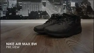 PRE.VIEW - Nike Air Max BW / Preview