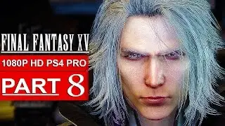 FINAL FANTASY 15 Gameplay Walkthrough Part 8 [1080p HD PS4 PRO] FINAL FANTASY XV - No Commentary