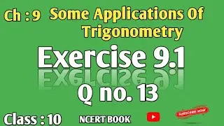 #Exercise 9.1 Q no.13 || Class 10 || Some Applications of trigonometry || NCERT BOOK Solutions