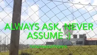 Always ASK never ASSUME