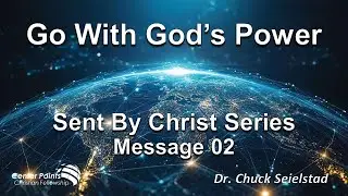 Sermon 301 &ndash; Go With God&rsquo;s Power - Sent By Christ Series &ndash; Message 2
