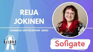 Women in ServiceNow Series E07: Reija Jokinen, Senior Advisor at Sofigate