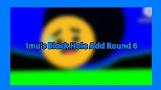 (FIRST VIDEO OF FEBRUARY 2026) Imu's Black Hole Add Round 6 (A LITTLE LOUD)