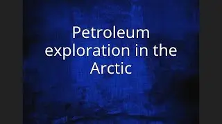 Petroleum exploration in the Arctic