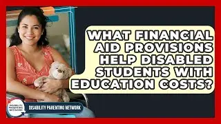 What Financial Aid Provisions Help Disabled Students With Education Costs?