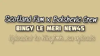 BINGY LE MERI NEW45  | SCOTLAND FAM X BOLSHEVIC CREW