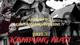 KAMPUNG MATI TERKUAK... BAGAIMANA RASANYA POCONG MENGELILINGIMU