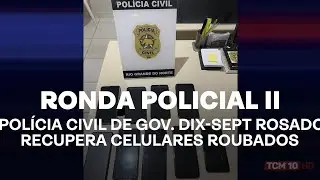 Ronda Policial II - Pol&iacute;cia Civil de Gov. Dix-Sept Rosado recupera celulares roubados