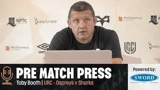 PRE-MATCH PRESS | Ospreys v the Cell C Sharks with Toby Booth