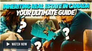 Inheriting Real Estate in Canada Your Ultimate Guide