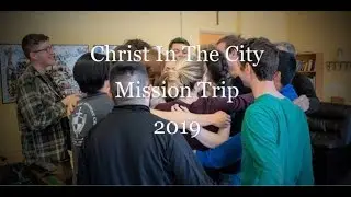Christ In The City [Spring Break Mission Trip 2019]