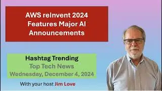 AWS re:Invent Features Major AI Announcements: Hashtag Trending for Wednesday, December 4, 2024