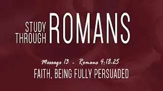 Faith, Being Fully Persuaded: Romans 4:18-25