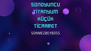 Sonoyuncu titanyum küçük ticaret Yeni kanal İlk video sezon1 bölüm1