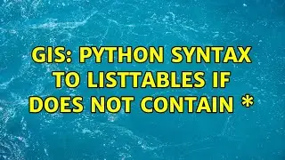 GIS: Python Syntax to ListTables if does not contain \*