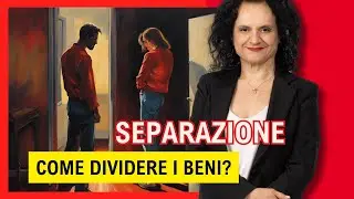 Come dividere i beni nella separazione?