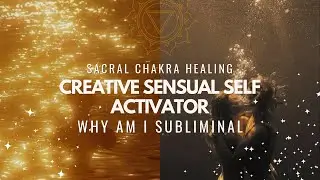 ༓ creative sensual self activator subliminal ༓  sacral chakra  ༓ Why Am I subliminal | 432 Hz Music