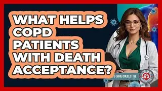 What Helps COPD Patients With Death Acceptance? - COPD Care Collective
