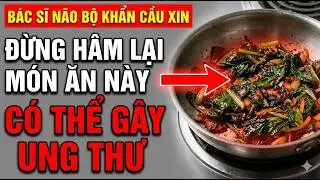 Bác Sĩ Cảnh Báo: 5 THỰC PHẨM QUEN THUỘC Trở Nên ĐỘC HẠI Khi HÂM NÓNG LẠI | Sức Khỏe Người Cao Tuổi