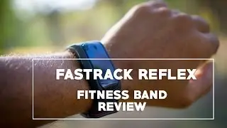 Fastrack Reflex - Fitness Band Review