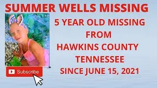 SUMMER WELLS MISSING   5 YEAR OLD MISSING FROM FAMILY HOME IN HAWKINS COUNTY ,TENNESSEE  RED FLAGS !