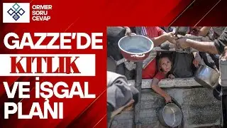 Gazze'de Kıtlık ve İşgal Planı (Ormer Soru Cevap #4)
