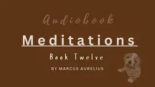 Meditations Book 12 written by Marcus Aurelius | Amateur Female Narrator