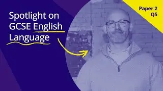 В центре внимания: экзамен GCSE по английскому языку: часть 2, вопрос 5