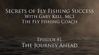 EP 1 Secrets of Fly Fishing Success