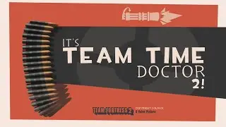 It's Team Time Doctor 2! (TF2 Theme Remix)