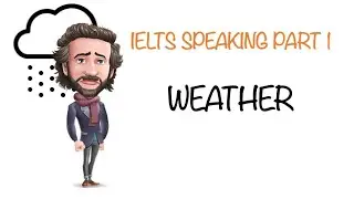 IELTS SPEAKING PART 1 -TOPIC: WEATHER - MODEL ANSWERS
