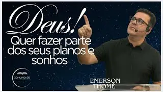 Deus quer fazer parte dos seus planos e sonhos.