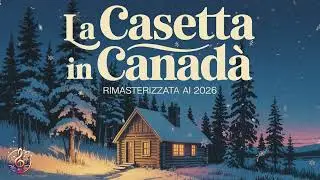 La casetta in Canad&agrave; &ndash; Versione Rimasterizzata 2026 | Musica per bambini