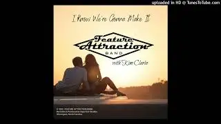 The Feature Attraction Band with Kim Clarke - I Know We're Gonna Make It